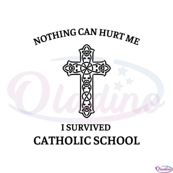nothing-can-hurt-me-i-survived-catholic-school-svg-cutting-files