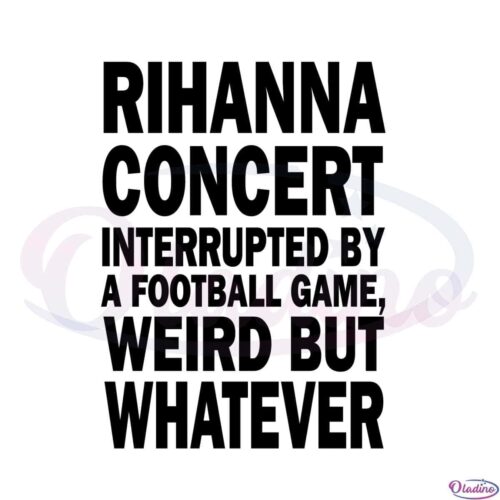 rihanna-concert-interrupted-by-a-football-game-weird-but-whatever-svg