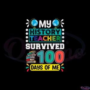 my-history-teacher-survived-100-days-of-me-svg-cutting-files