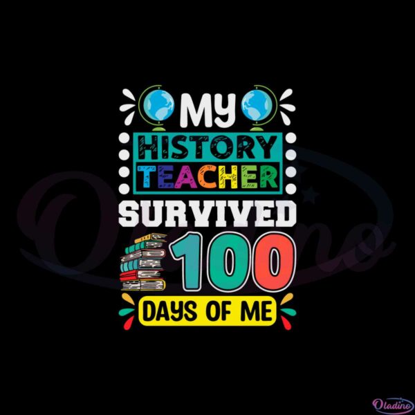 my-history-teacher-survived-100-days-of-me-svg-cutting-files