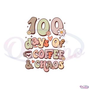 100-days-of-coffee-and-chaos-funny-teacher-100-days-svg