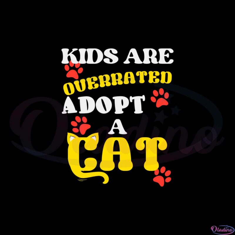 kids-are-overrated-adopt-a-cat-svg-graphic-designs-files