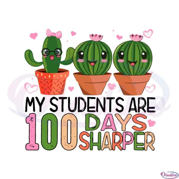 my-students-are-100-days-sharper-cactus-100-days-of-school-svg