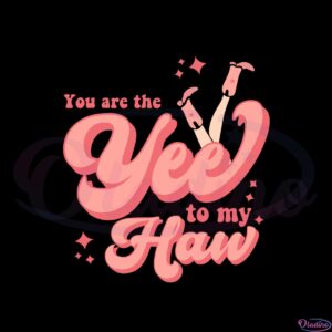 you-are-the-yee-to-my-haw-vintage-svg-graphic-designs-files