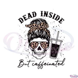 dead-inside-but-caffeinated-funny-skeleton-svg-cutting-files