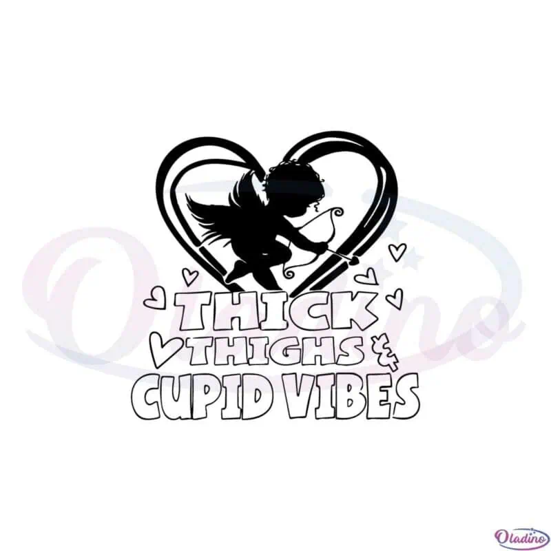 Thick Thighs Cupid Vibes Funny Valentines Day Svg Cutting Files - Oladino