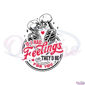 if-i-had-feelings-theyd-be-for-you-svg-graphic-designs-files