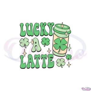 lucky-a-latte-funny-happy-patricks-day-svg-cutting-files