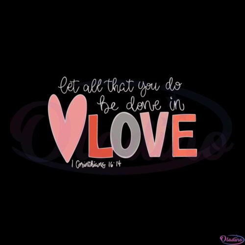 let-all-that-you-do-be-done-in-love-svg-graphic-designs-files