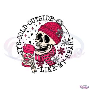 its-cold-outside-like-my-heart-skeleton-svg-cutting-files