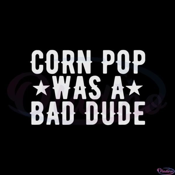 corn-pop-was-a-bad-guy-joe-biden-corn-pop-svg-cutting-files