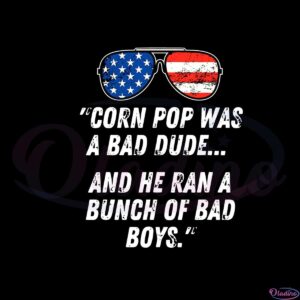 corn-pop-was-a-bad-dude-funny-joe-biden-parody-svg-cutting-files