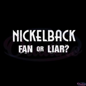 nickelback-nickelback-fan-or-liar-svg-graphic-designs-files