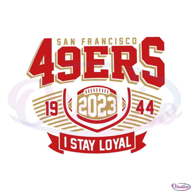 san-francisco-49ers-2023-i-stay-loyal-svg-graphic-designs-files