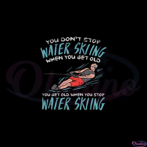 funny-waterskiing-svg-you-dont-stop-waterskiing-svg