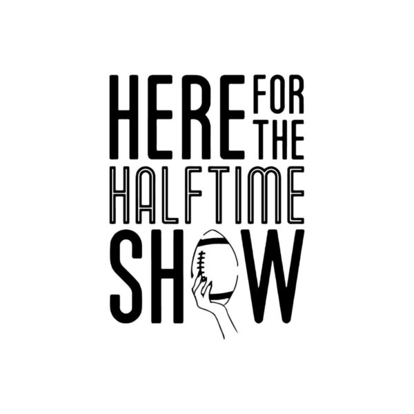 here-for-the-halftime-show-super-bowl-lvii-svg-cutting-files