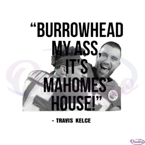 burrowhead-my-ass-travis-kelce-87-kansas-city-chiefs-funny-png