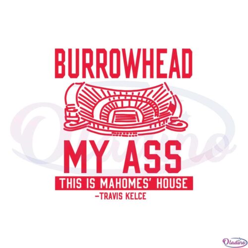 burrowhead-my-ass-this-is-mahomes-house-svg-cutting-files