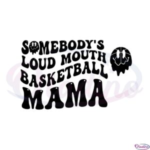 somebodys-loud-mouth-basketball-mama-svg-cutting-files