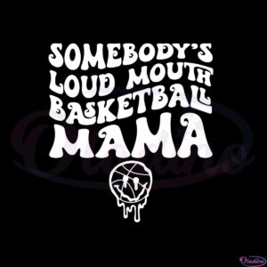 somebodys-loud-mouth-basketball-mama-svg-cutting-files