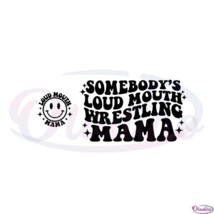 somebodys-loud-mouth-wrestling-mama-smile-svg-cutting-files