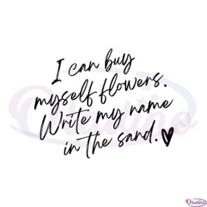 i-can-buy-myself-flowers-svg-for-cricut-sublimation-files