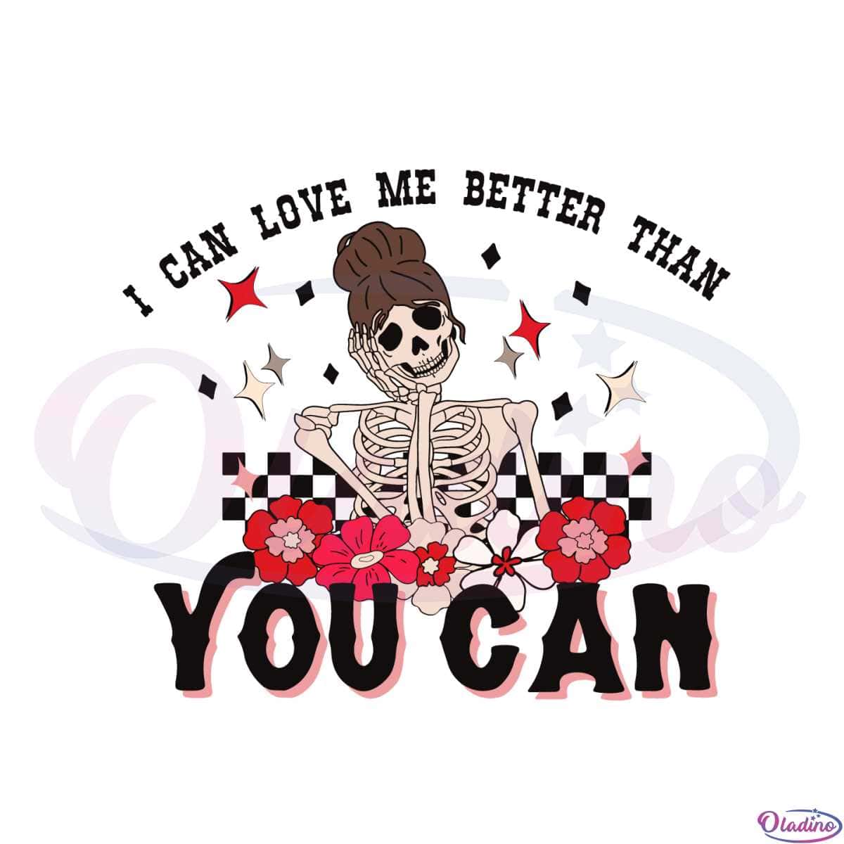 I Can Love Me Better Than You Can Funny Valentines Day Svg - Oladino