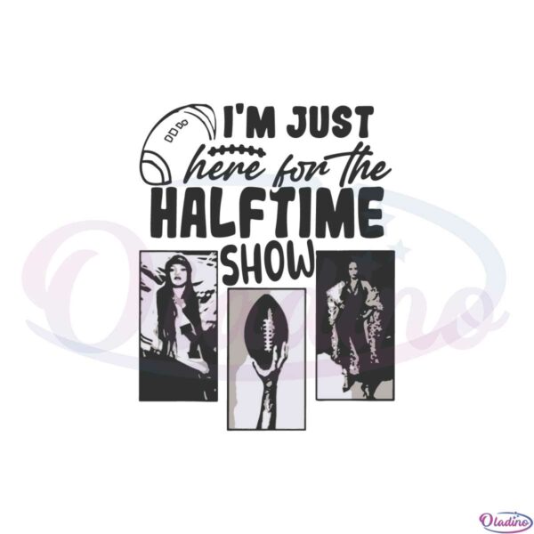im-just-here-for-the-half-time-show-funny-superbowl-lvii-svg