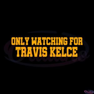 only-watching-for-travis-kelce-svg-for-cricut-sublimation-files