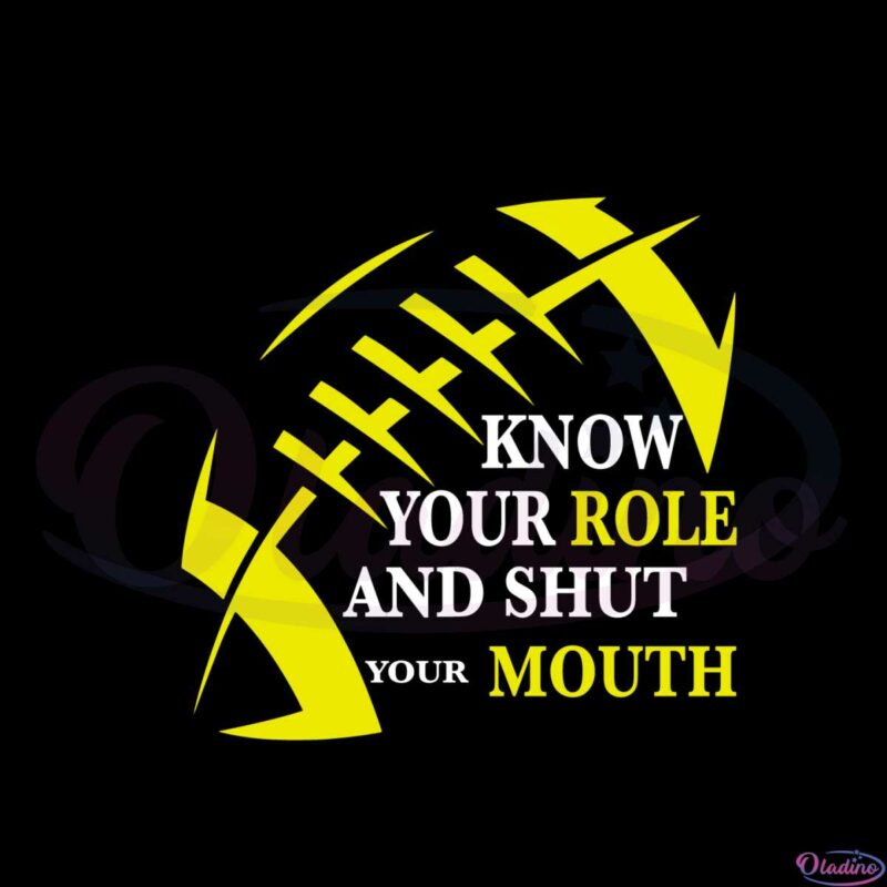 know-your-role-and-shut-your-mouth-funny-football-quote-svg