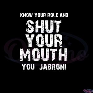 know-your-role-and-shut-your-mouth-you-jabroni-svg-cutting-files