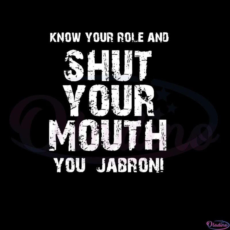 know-your-role-and-shut-your-mouth-you-jabroni-svg-cutting-files
