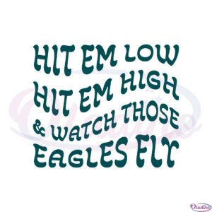 hit-em-low-hit-em-high-and-watch-those-eagles-fly-svg