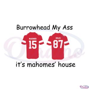 2023-patrick-mahomes-and-travis-kelce-burrowhead-my-ass-svg