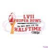 funny-lvii-super-bowl-im-just-here-for-the-half-time-show-svg