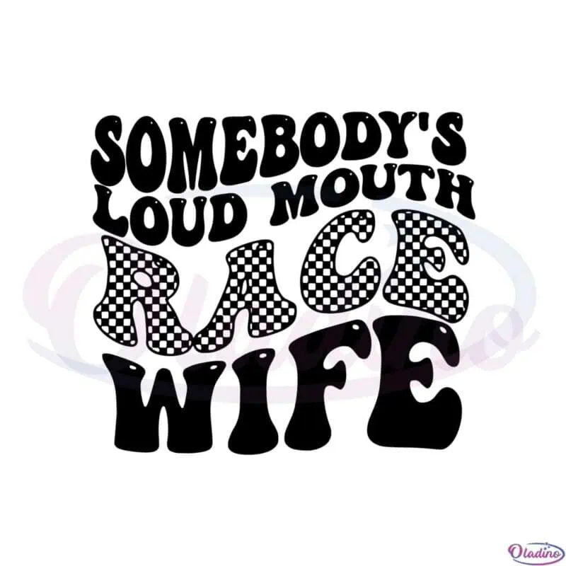 somebodys-loud-mouth-race-wife-race-wife-svg-cutting-files