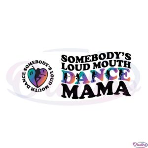 somebodys-loud-mouth-dance-mama-svg-graphic-designs-files