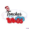 teacher-of-all-things-dr-seuss-day-svg-graphic-designs-files