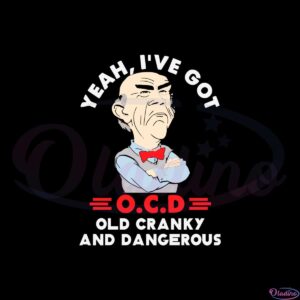 yeah-ive-got-ocd-old-cranky-and-dangerous-dr-seuss-svg