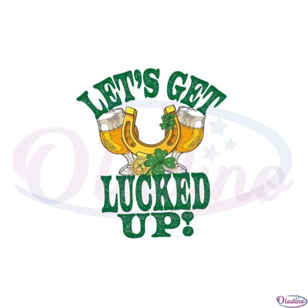 st-patricks-lets-get-lucked-up-patricks-day-funny-png-sublimation