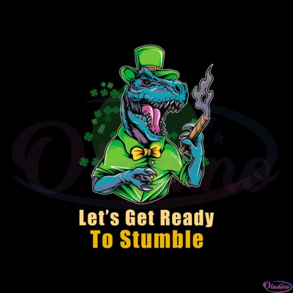 Let's Get Ready To Stumble St Patrick's Day SVG Cutting Files