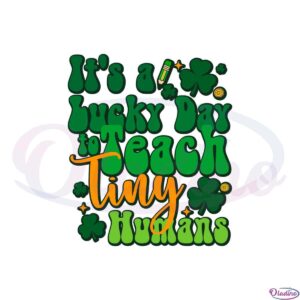 its-a-lucky-day-to-teach-tiny-humans-funny-irish-teacher-svg