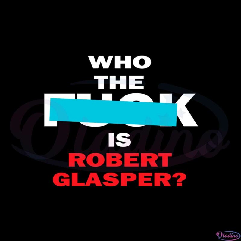 who-the-fuck-is-robert-glasper-robert-glasper-svg-file