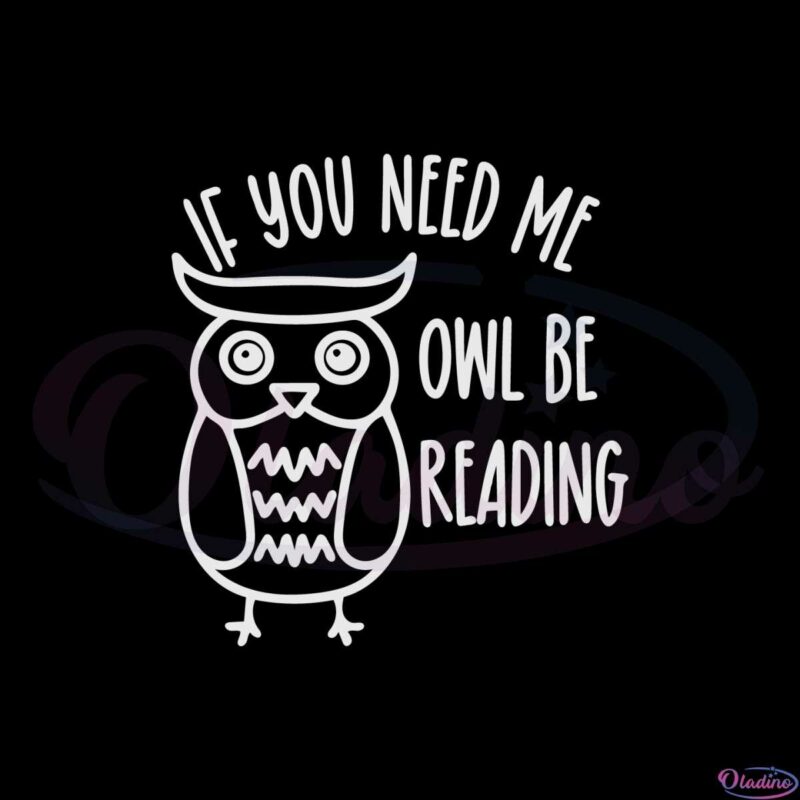 if-you-need-me-owl-be-reading-svg-graphic-designs-files