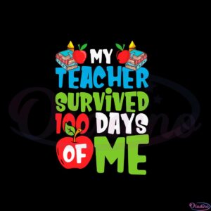 my-teacher-survived-100-days-of-me-funny-100-days-of-school-svg