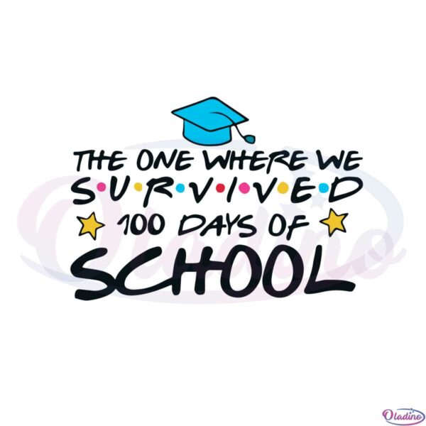 the-one-where-we-survived-100-days-of-school-svg-cutting-files