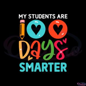 my-students-are-100-days-smarter-svg-graphic-designs-files