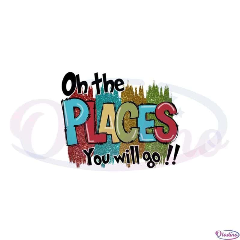 Oh The Places You Will Go Teacher Life PNG Sublimation Designs - Oladino