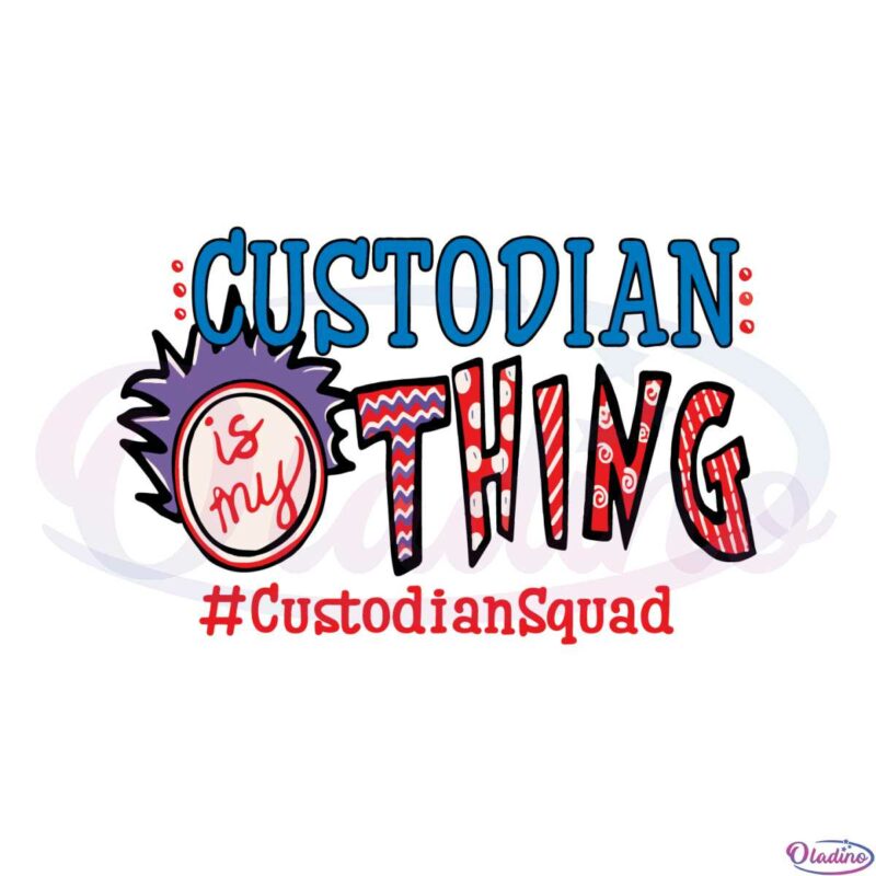 custodian-is-my-thing-dr-seuss-teacher-squad-svg-cutting-files