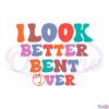 i-look-better-bent-over-peach-booty-svg-graphic-designs-files